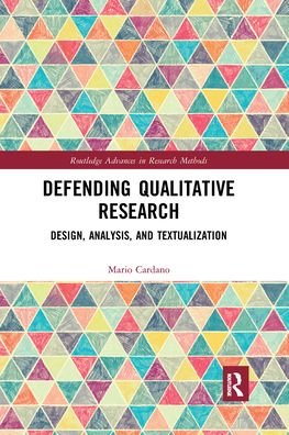 Cover for Cardano, Mario (University of Turin, Italy) · Defending Qualitative Research: Design, Analysis, and Textualization - Routledge Advances in Research Methods (Paperback Book) (2021)