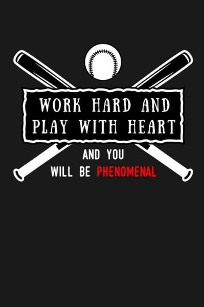 Cover for SMW Publishing · Work Hard and Play With Heart And You Will Be Phenomenal : Softball Scorebook/110 pages/ 6&quot;x9&quot; (Taschenbuch) (2019)