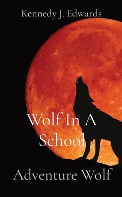Cover for Kennedy J Edwards · Wolf In A School (Paperback Book) (2022)