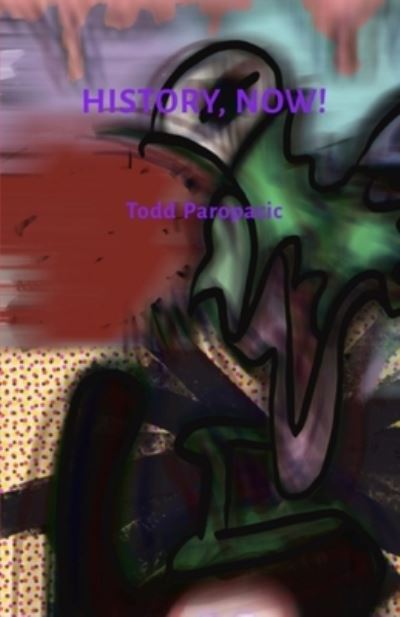 Cover for Todd Paropacic · History, Now! (Book) (2022)