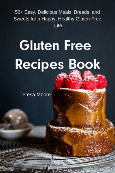 Gluten Free Recipes Book - Teresa Moore - Książki - Independently published - 9781091541528 - 25 marca 2019