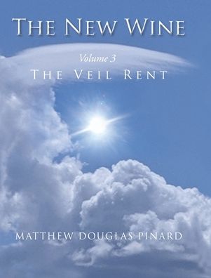 Cover for Matthew Douglas Pinard · The New Wine: The Veil Rent - The New Wine (Hardcover Book) (2020)