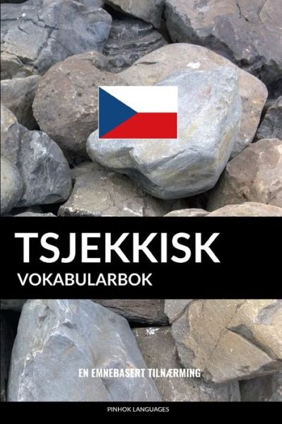 Tsjekkisk Vokabularbok - Pinhok Languages - Livres - Independently Published - 9781099800528 - 23 mai 2019