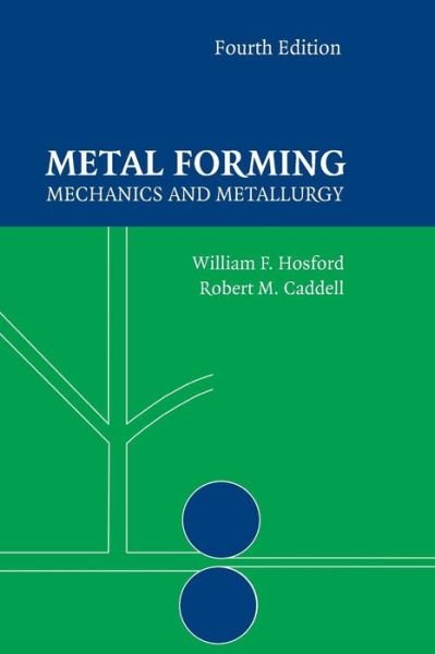 Cover for Hosford, William F. (University of Michigan, Ann Arbor) · Metal Forming: Mechanics and Metallurgy (Hardcover Book) [4 Revised edition] (2011)