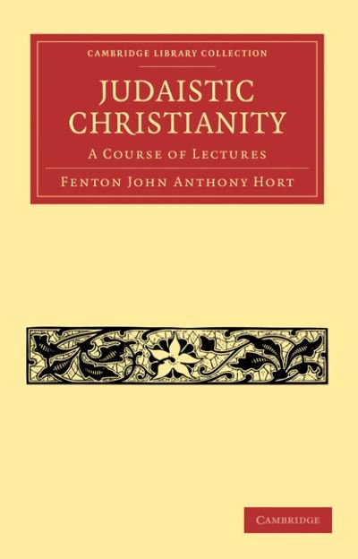 Cover for Fenton John Anthony Hort · Judaistic Christianity: A Course of Lectures - Cambridge Library Collection - Biblical Studies (Paperback Bog) (2009)