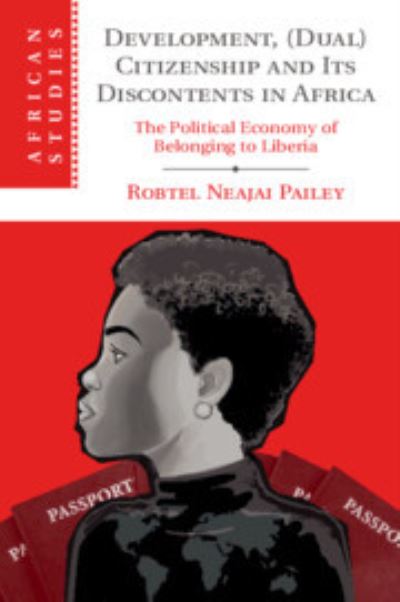 Cover for Pailey, Robtel Neajai (London School of Economics and Political Science) · Development, (Dual) Citizenship and Its Discontents in Africa: The Political Economy of Belonging to Liberia - African Studies (Paperback Book) [New edition] (2022)