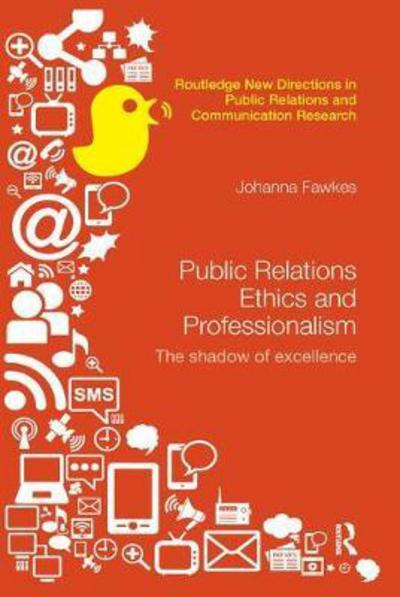 Fawkes, Johanna (Charles Sturt University, Australia) · Public Relations Ethics and Professionalism: The Shadow of Excellence - Routledge New Directions in PR & Communication Research (Paperback Book) (2017)