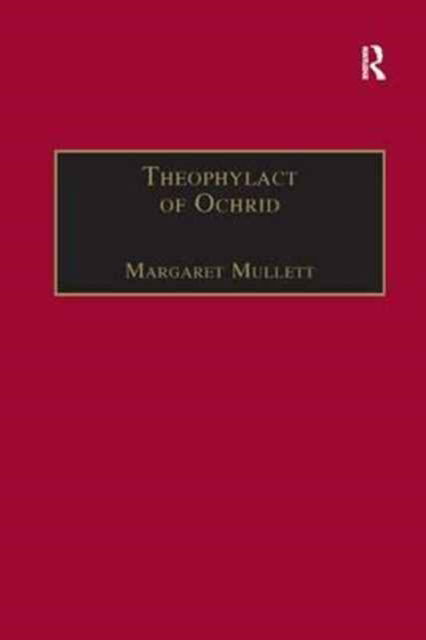 Cover for Margaret Mullett · Theophylact of Ochrid: Reading the Letters of a Byzantine Archbishop - Birmingham Byzantine and Ottoman Studies (Paperback Book) (2016)