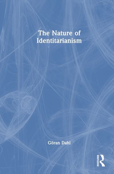 Cover for Dahl, Goran (University of Lund, Sweden) · The Nature of Identitarianism (Hardcover bog) (2023)