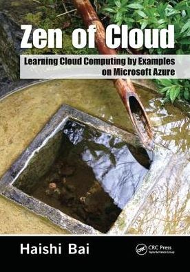 Cover for Bai, Haishi (Microsoft, Redmond, Washington, USA) · Zen of Cloud: Learning Cloud Computing by Examples on Microsoft Azure (Hardcover Book) (2017)