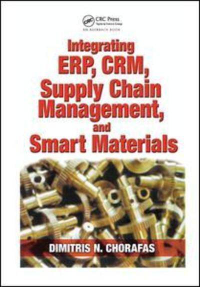 Cover for Dimitris N. Chorafas · Integrating ERP, CRM, Supply Chain Management, and Smart Materials (Hardcover Book) (2018)