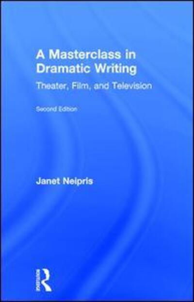 Cover for Janet Neipris · A Masterclass in Dramatic Writing: Theater, Film, and Television (Inbunden Bok) (2016)