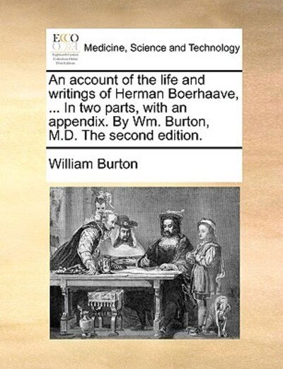 Cover for William Burton · An Account of the Life and Writings of Herman Boerhaave, ... in Two Parts, with an Appendix. by Wm. Burton, M.d. the Second Edition. (Pocketbok) (2010)