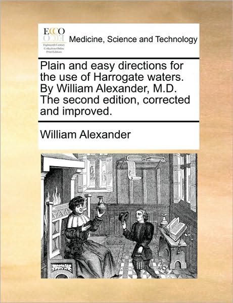 Cover for William Alexander · Plain and Easy Directions for the Use of Harrogate Waters. by William Alexander, M.d. the Second Edition, Corrected and Improved. (Paperback Book) (2010)