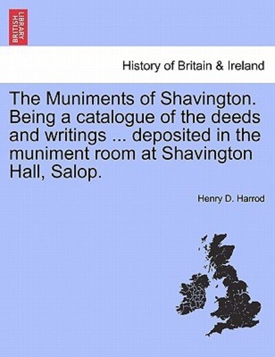 Cover for Henry D Harrod · The Muniments of Shavington. Being a Catalogue of the Deeds and Writings ... Deposited in the Muniment Room at Shavington Hall, Salop. (Paperback Book) (2011)