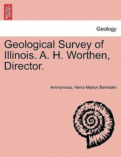 Geological Survey of Illinois. A. H. Worthen, Director. - Anonymous - Books - British Library, Historical Print Editio - 9781241443528 - March 25, 2011