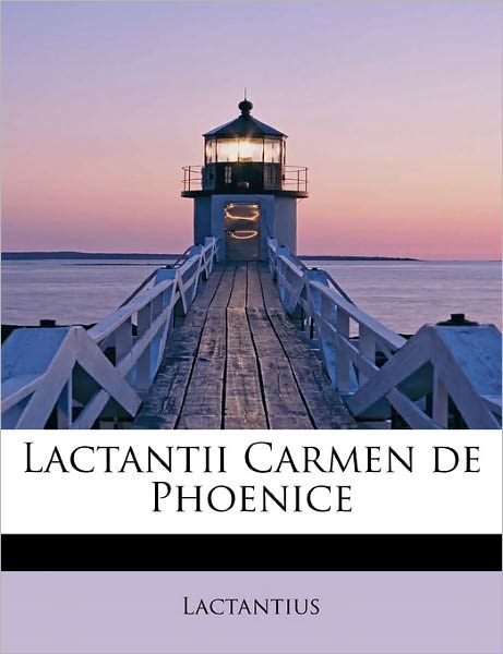 Cover for Lactantius · Lactantii Carmen De Phoenice (Taschenbuch) (2011)