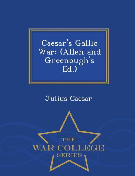 Cover for Julius Caesar · Caesar's Gallic War: (Allen and Greenough's Ed.) - War College Series (Paperback Bog) (2015)