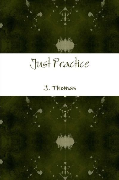Cover for J. Thomas · Just Practice (Bog) (2013)