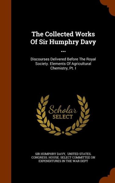 Cover for Sir Humphry Davy · The Collected Works of Sir Humphry Davy ... (Hardcover Book) (2015)