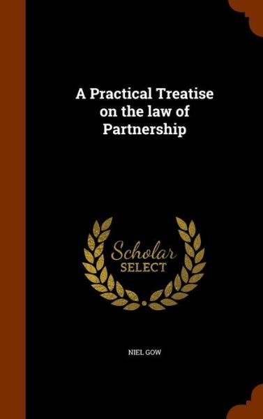 Cover for Niel Gow · A Practical Treatise on the Law of Partnership (Hardcover Book) (2015)