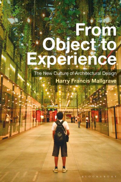 Cover for Mallgrave, Harry Francis (Illinois Institute of Technology, USA) · From Object to Experience: The New Culture of Architectural Design (Hardcover Book) (2018)