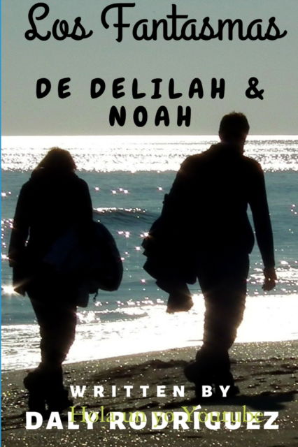 Cover for Daly Rodr'guez · Los Fantasmas de Delilah &amp; Noah (Paperback Book) (2017)