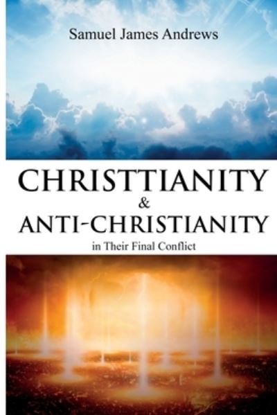 Cover for Samuel James Andrews · Christianity and Anti-Christianity in Their Final Conflict (Pocketbok) (2021)