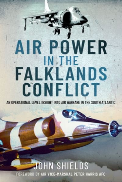 Cover for John Shields · Air Power in the Falklands Conflict: An Operational Level Insight into Air Warfare in the South Atlantic (Hardcover Book) (2021)