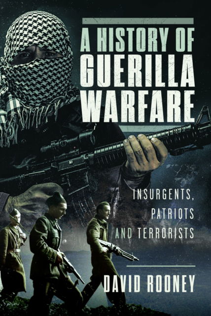 Cover for David Rooney · A History of Guerilla Warfare: Insurgents, Patriots and Terrorists from Sun Tzu to Bin Laden (Hardcover Book) (2024)