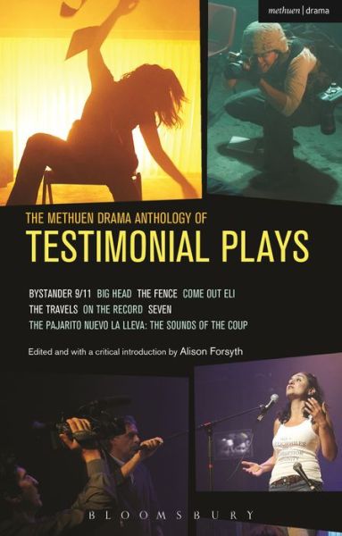 Cover for Alecky Blythe · The Methuen Drama Anthology of Testimonial Plays: Bystander 9/11; Big Head; The Fence; Come Out Eli; The Travels; On the Record; Seven; Pajarito Nuevo la Lleva: The Sounds of the Coup - Play Anthologies (Paperback Book) (2014)