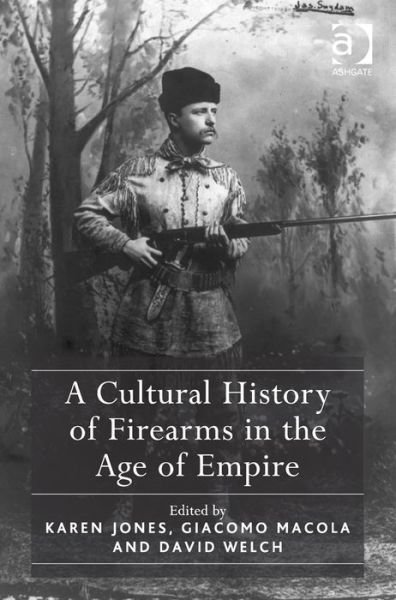 A Cultural History of Firearms in the Age of Empire - Karen Jones - Boeken - Taylor & Francis Ltd - 9781409447528 - 26 augustus 2013