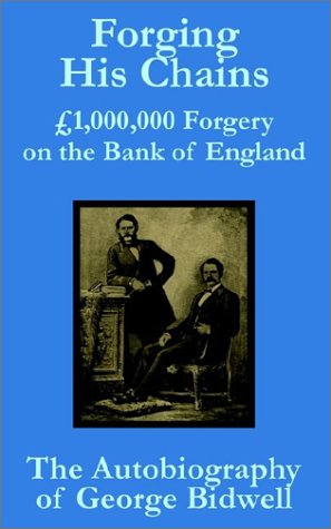 Cover for George Bidwell · Forging his Chains: GBP1,000,000 Forgery on the Bank of England -- The Autobiography of George Bidwell (Paperback Book) (2002)