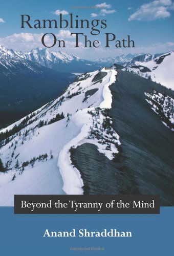 Ramblings on the Path: Beyond the Tyranny of the Mind - Anand Shraddhan - Kirjat - Authorhouse - 9781420886528 - keskiviikko 1. helmikuuta 2006