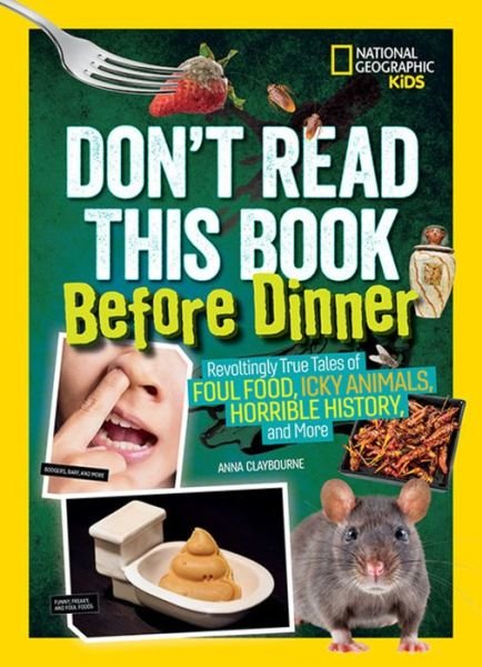 Cover for Anna Claybourne · Don't Read This Book Before Dinner: Revoltingly true tales of foul food, icky animals, horrible history, and more (Hardcover bog) (2019)