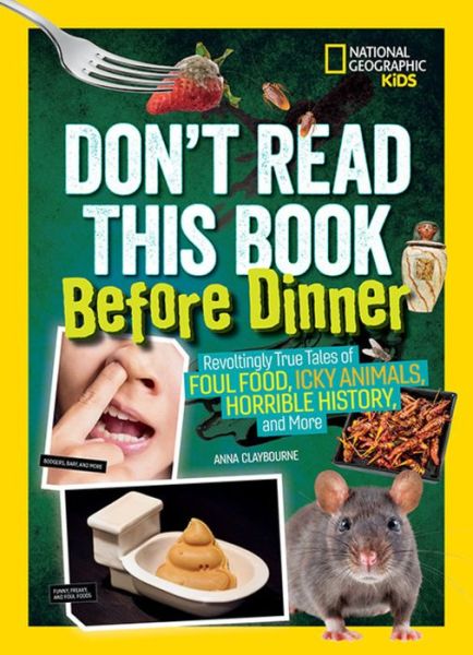 Cover for Anna Claybourne · Don't Read This Book Before Dinner: Revoltingly true tales of foul food, icky animals, horrible history, and more (Hardcover Book) (2019)