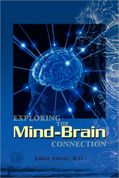 Exploring the Mind-brain Connection - Jorge Angel - Books - Xlibris - 9781436333528 - July 28, 2008