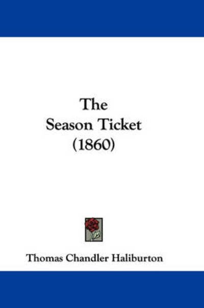 Cover for Thomas Chandler Haliburton · The Season Ticket (1860) (Taschenbuch) (2008)