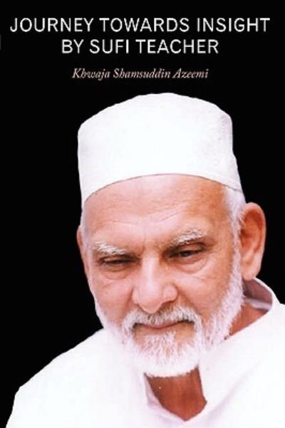 Cover for Khwaja Shamsuddin Azeemi · Journey Towards Insight by Sufi Teacher (Hardcover Book) (2009)