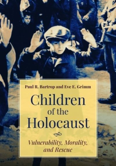 Cover for Bartrop, Professor Paul R. (Florida Gulf Coast University, USA) · Children of the Holocaust (Hardcover Book) (2020)