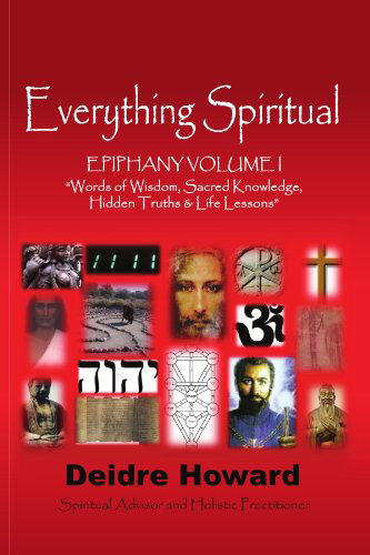 Epiphany: Words of Wisdom, Sacred Knowledge, Hidden Truths & Life Lessons - Deidre Howard - Books - Xlibris, Corp. - 9781441506528 - August 6, 2009