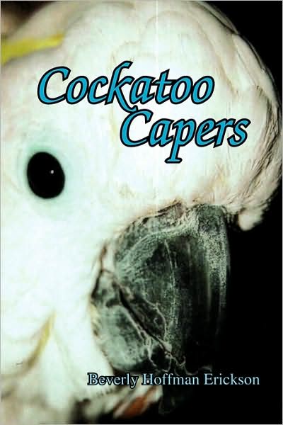 Cover for Beverly Hoffman Erickson · Cockatoo Capers (Paperback Book) (2009)