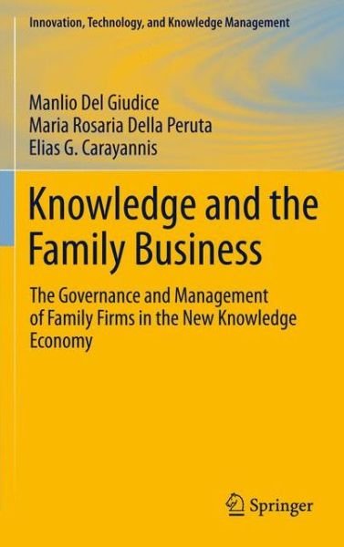 Cover for Manlio Del Giudice · Knowledge and the Family Business: The Governance and Management of Family Firms in the New Knowledge Economy - Innovation, Technology, and Knowledge Management (Hardcover Book) (2010)