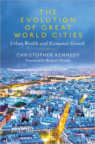 Cover for Christopher Kennedy · The Evolution of Great World Cities: Urban Wealth and Economic Growth (Paperback Book) (2011)