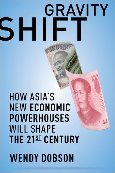 Cover for Wendy Dobson · Gravity Shift: How Asia's New Economic Powerhouses Will Shape the 21st Century (Hardcover Book) (2009)