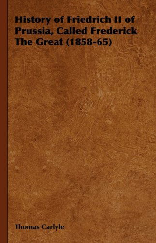 History of Friedrich II of Prussia, Called Frederick the Great (1858-65) - Thomas Carlyle - Livros - Obscure Press - 9781443739528 - 4 de novembro de 2008