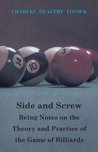 Cover for Charles Dealtry Locock · Side and Screw. Being Notes on the Theory and Practice of the Game of Billiards (Pocketbok) (2011)