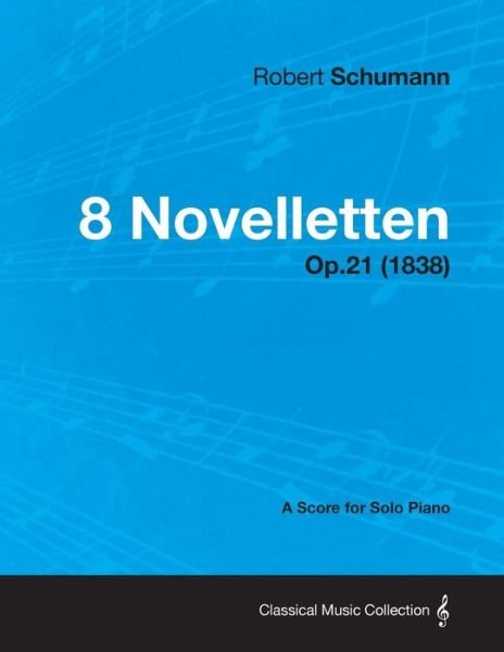 Cover for Robert Schumann · 8 Novelletten - a Score for Solo Piano Op.21 (1838) (Taschenbuch) (2013)