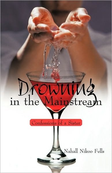 Cover for Nahall Nikoo Fells · Drowning in the Mainstream: Confessions of a Sister (Innbunden bok) (2010)