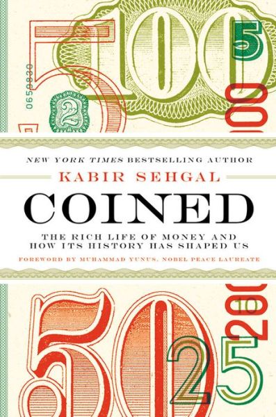 Coined: the Rich Life of Money and How Its History Has Shaped Us - Kabir Sehgal - Kirjat - Grand Central Publishing - 9781455578528 - tiistai 10. maaliskuuta 2015